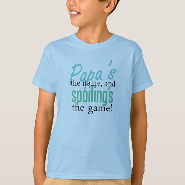 Papa's the Name, and Spoiling's the Game T-Shirt (Front)