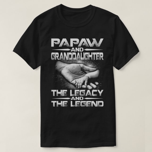 PAPAW And GRANDDAUGHTER The Legend and The Legacy  T-Shirt (Design Front)