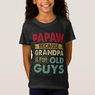 Papaw Because Grandpa is for Old Guys Funny Father T-Shirt