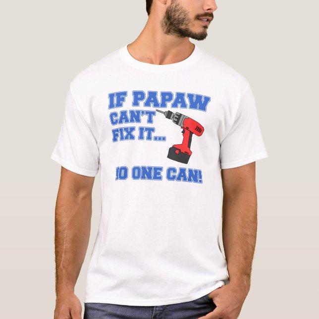 Papaw Can't Fix It No One Can T-Shirt (Front)