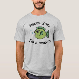 Papaw Says I'm a Keeper T-Shirt