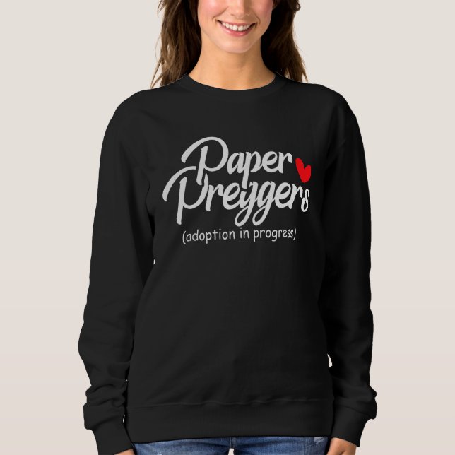 Paper Preggers Adoption In Progress Adoptive Paren Sweatshirt (Front)