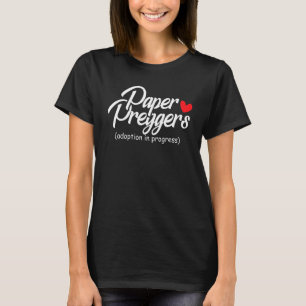 Paper Preggers Adoption In Progress Adoptive Paren T-Shirt