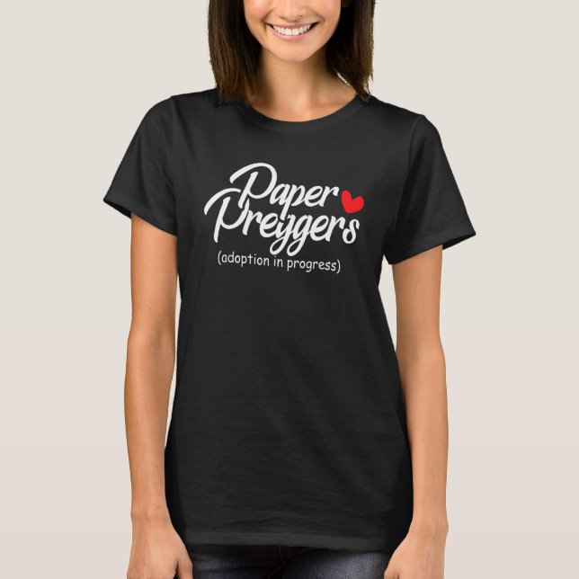 Paper Preggers Adoption In Progress Adoptive Paren T-Shirt (Front)