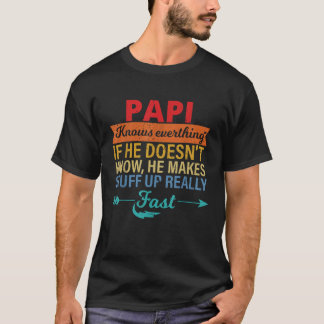 Papi Knows Everything Grandpa father s day from da T-Shirt