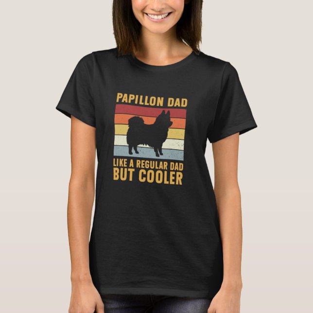 Papillon Dad Regular Dad But Cooler Funny Papillon T-Shirt (Front)