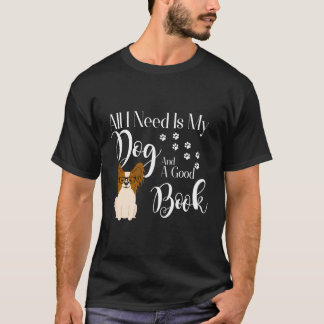 Papillon Dog Gifts Book Reader Love All I Need Is  T-Shirt
