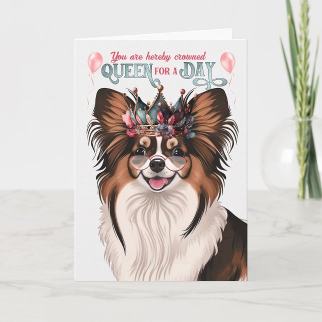 Papillon Dog Queen for a Day Funny Birthday Card (Front)