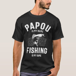 Papou Is My Name Fishing Is My Game T-Shirt