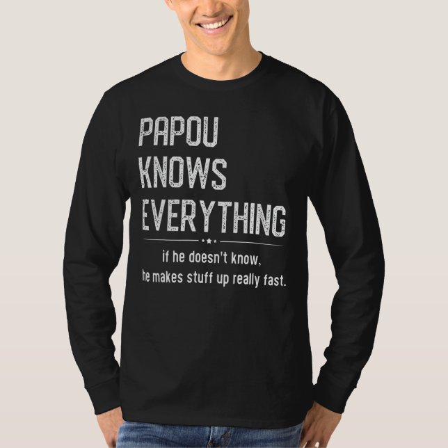 Papou Knows Everything  Sarcasm Memes Sarcastic Qu T-Shirt (Front)