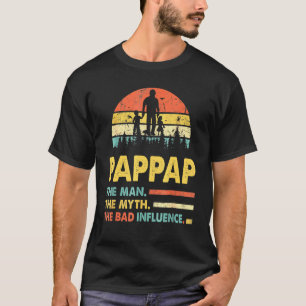 Pappap The Man The Myth The Bad Influence Fathers  T-Shirt