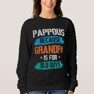 Pappous Because Grandpa Is For Old Guys Happy Day  Sweatshirt