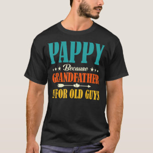 Pappy Because Grandfather Is For Old Guys Fathers T-Shirt