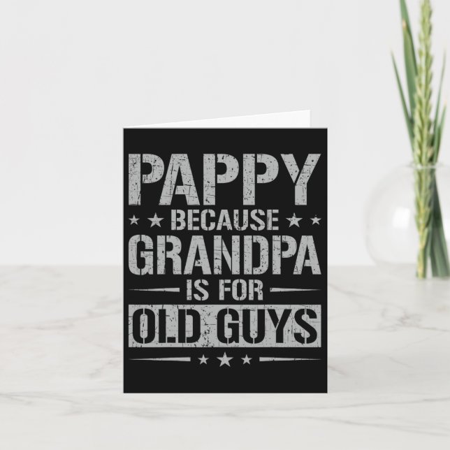 Pappy Because Grandpa Is For Old Guys Father&# s  Card (Front)