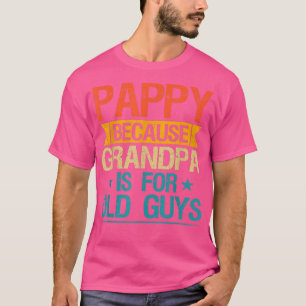 Pappy Because Grandpa Is For Old Guys Funny Grandf T-Shirt