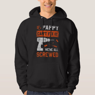Pappy Can't Fix We're All Screwed  Dad Father's Da Hoodie