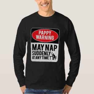 Pappy Warning May Nap Suddenly At Any Time, Sarcas T-Shirt