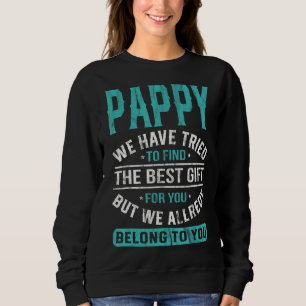 Pappy We Have Tried To Find The Best  Father's Day Sweatshirt