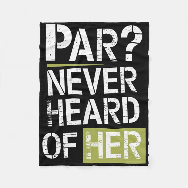 Par Never Heard Of Her Disc Golf Design With Humou Fleece Blanket (Front)