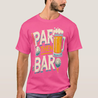 Par Then Bar Golf And After-Game Drinks Humour Lov T-Shirt