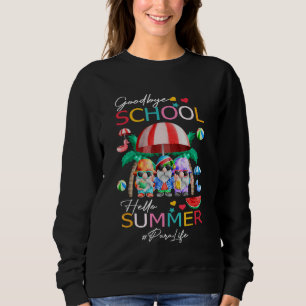 Para Life Goodbye School Hello Summer Vacation Gno Sweatshirt