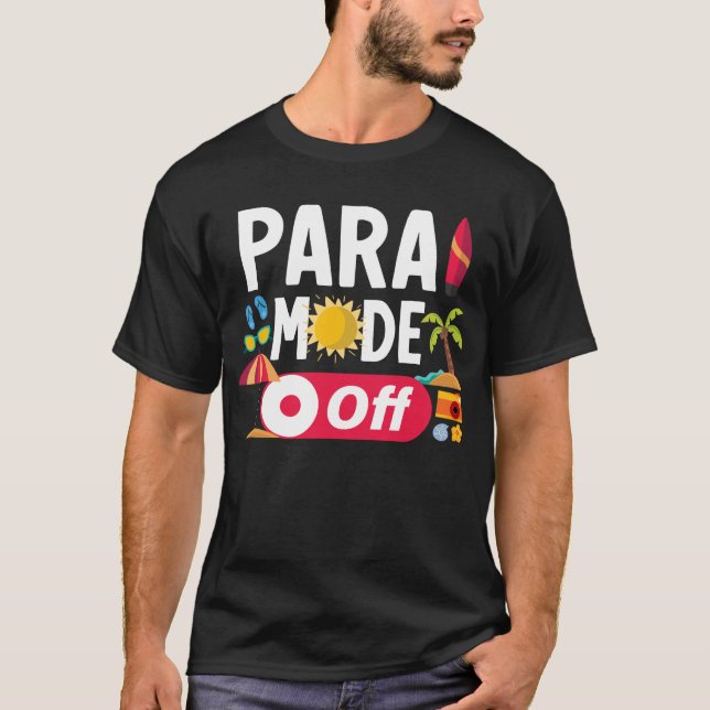 Para Mode Off Paraprofessional Funny Summer T-Shirt (Front)