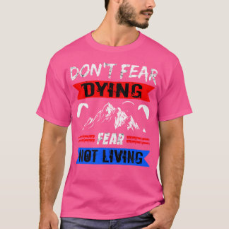 Parachute Paragliding Don'T Fear Dying Skydiving P T-Shirt