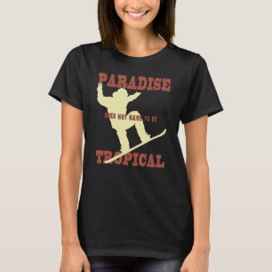 Paradise doesn't have to be tropical winter sports T-Shirt