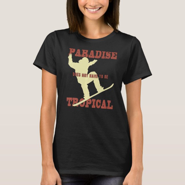 Paradise doesn't have to be tropical winter sports T-Shirt (Front)