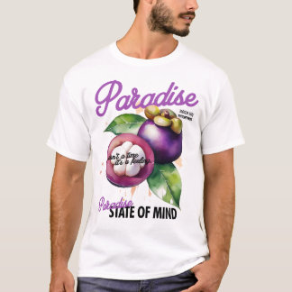Paradise state of Mind - MAngosteen T-Shirt