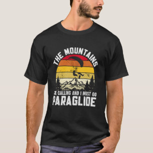 Paraglide The Mountains are Calling and I Must GO T-Shirt