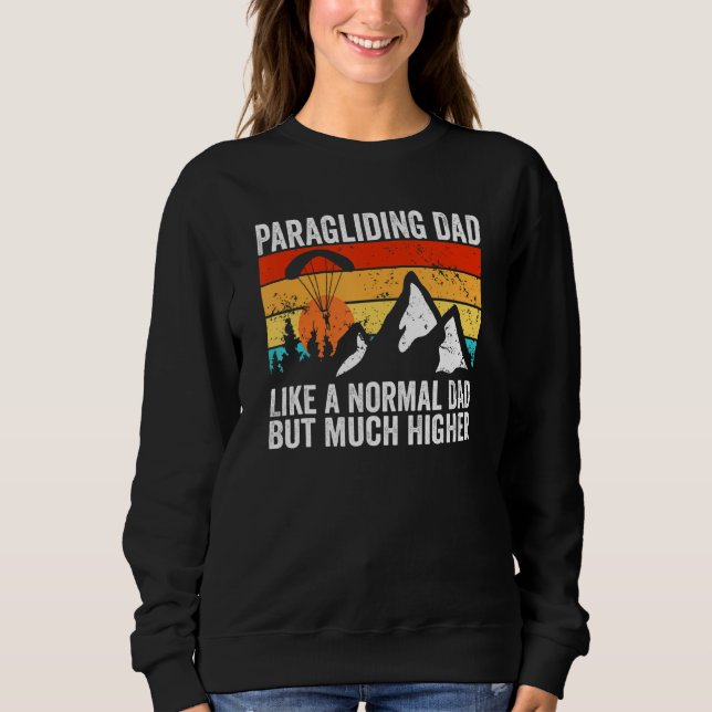 Paraglider Like A Normal Dad But Much Higher Parag Sweatshirt (Front)