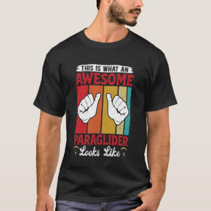Paraglider This is What A Paraglider Looks Like Pa T-Shirt