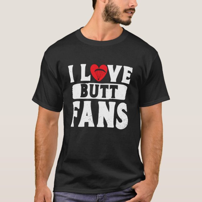 Paragliders I Love Butt Fans Funny Paramotor T-Shirt (Front)