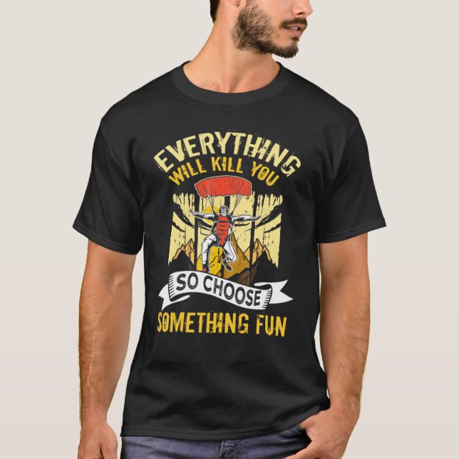 Paragliding Everything Will Kill You So Choose Som T-Shirt (Front)