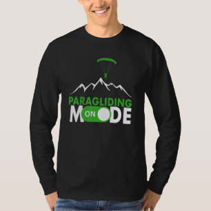Paragliding Mode On Paragliding fly parachute para T-Shirt