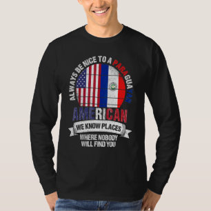 Paraguayan American We Know Places Where Paraguay T-Shirt