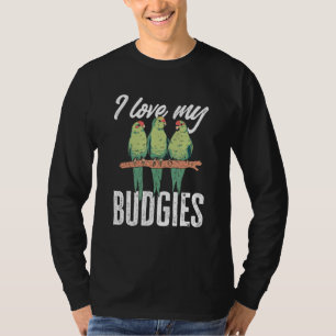 Parakeet Bird Budgie Owner I Love My Budgies T-Shirt