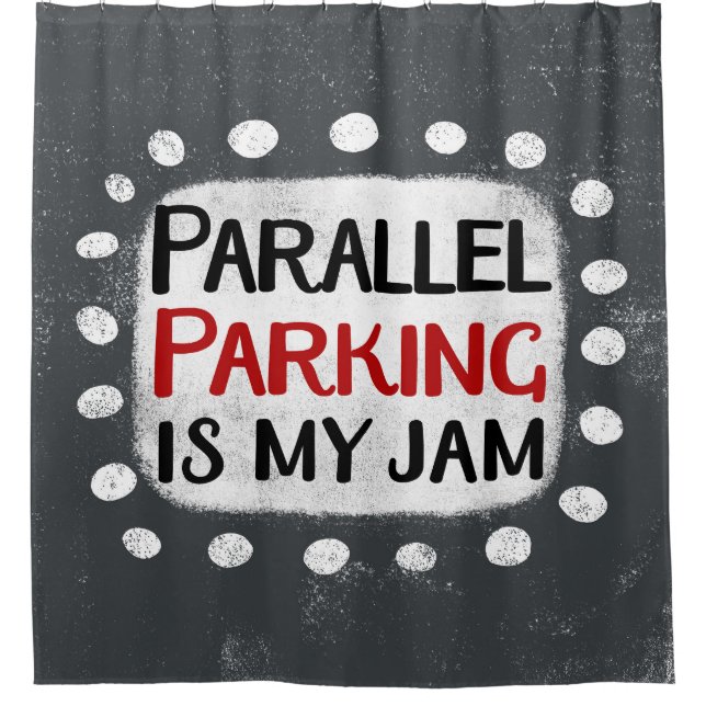 Parallel Parking Is My Jam Shower Curtain (Front)
