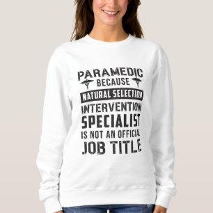 Paramedic Because Natural Selection Ambulance EMT Sweatshirt