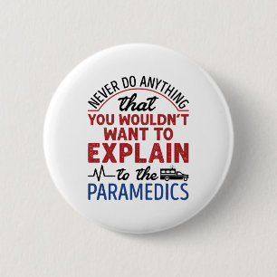 Paramedic EMT EMS Funny Explain to Paramedics 6 Cm Round Badge