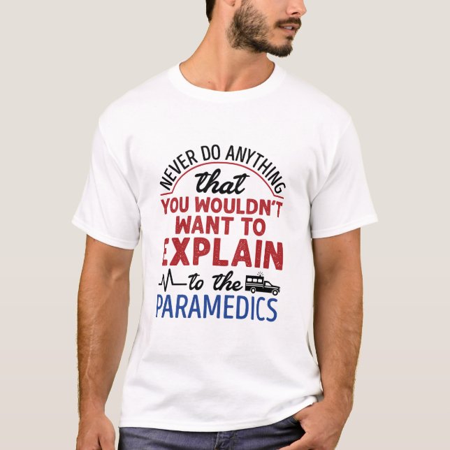 Paramedic EMT EMS Funny Explain to Paramedics T-Shirt (Front)