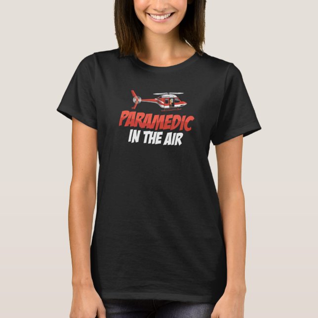Paramedic In The Air  Air Ambulance Pilot Helicopt T-Shirt (Front)