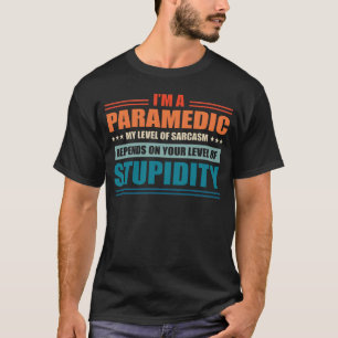 Paramedic My Level Depends On Your Level Of Stupid T-Shirt