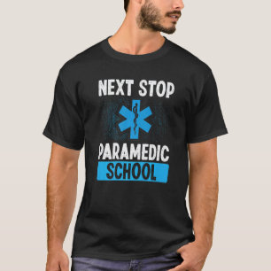 Paramedic Student Next Stop Paramedic School Gradu T-Shirt