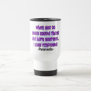Paramedic STUPID THINGS HURT YOURSELF Travel Mug