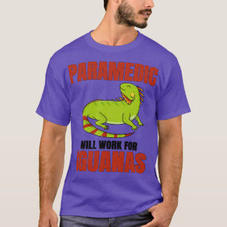 Paramedic Will Work For Iguanas T-Shirt