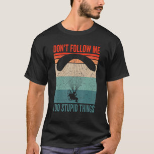 Paramotor Pilot don't follow me Paramotoring T-Shirt