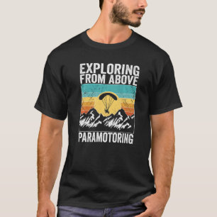 Paramotor Pilot Exploring from above Paramotoring  T-Shirt