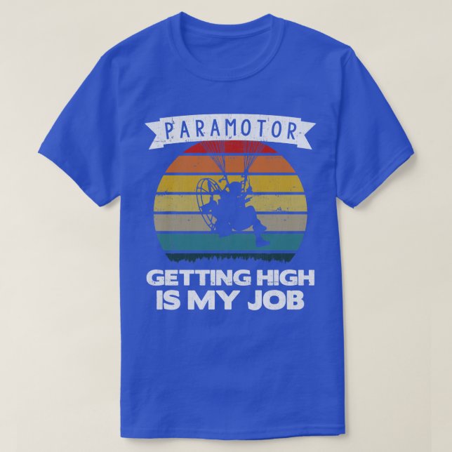 Paramotor Pilot Getting High Is My Job print T-Shirt (Design Front)
